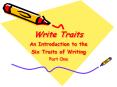Write Traits An Introduction to the Six Traits of Writing  Part One PowerPoint PPT Presentation