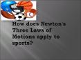 How does Newton's Three Laws of Motions apply to sports? PowerPoint PPT Presentation