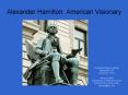 Alexander Hamilton: American Visionary PowerPoint PPT Presentation