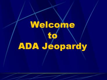 Welcome to ADA Jeopardy