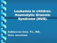 Leukemia in children. Haemolytic Uraemic Syndrome (HUS). PowerPoint PPT Presentation