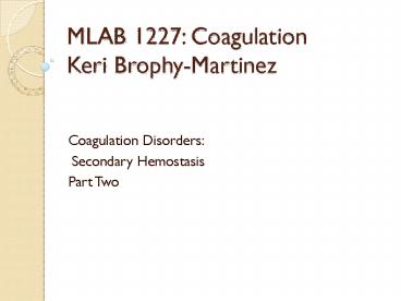 MLAB 1227: Coagulation Keri Brophy-Martinez