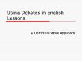 Using Debates in English Lessons PowerPoint PPT Presentation