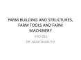 FARM BUILDING AND STRUCTURES, FARM TOOLS AND FARM MACHINERY PowerPoint PPT Presentation
