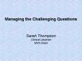 Managing the Challenging Questions  Sarah Thompson Clinical Librarian NHS Direct PowerPoint PPT Presentation