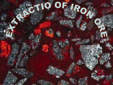 EXTRACTIO OF IRON ORE