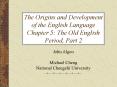 The Origins and Development of the English Language Chapter 5: The Old English Period, Part 2 PowerPoint PPT Presentation