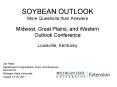 SOYBEAN OUTLOOK More Questions than Answers Midwest, Great Plains, and Western Outlook Conference Louisville, Kentucky PowerPoint PPT Presentation