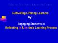 Helping Students Learn to Learn Cultivating Lifelong Learners by: PowerPoint PPT Presentation
