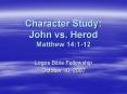 Character Study: John vs. Herod Matthew 14:1-12 PowerPoint PPT Presentation
