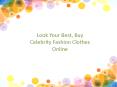 Look Your Best, Buy Celebrity Fashion Clothes Online
