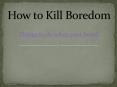 How to kill Boredom PowerPoint PPT Presentation