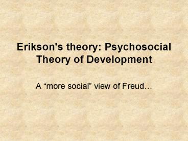 Erikson's theory: Psychosocial Theory of Development