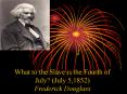 What to the Slave is the Fourth of July? (July 5,1852) Frederick Douglass PowerPoint PPT Presentation