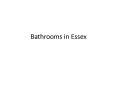 Bathrooms in Essex PowerPoint PPT Presentation