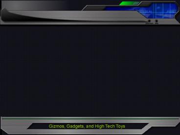 Gizmos, Gadgets, and High Tech Toys