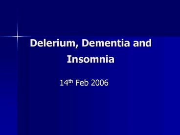 Delerium, Dementia and Insomnia