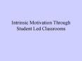 Intrinsic Motivation Through Student Led Classrooms PowerPoint PPT Presentation