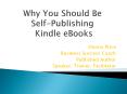 Why You Should Self Publish Kindle Ebooks PowerPoint PPT Presentation