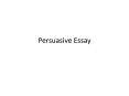 Persuasive Essay PowerPoint PPT Presentation