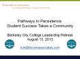 Pathways to Persistence: Student Success Takes a Community Berkeley City College Leadership Retreat August 13, 2013 tom@tbrownassociates.com PowerPoint PPT Presentation