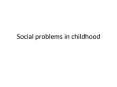 Social problems in childhood PowerPoint PPT Presentation