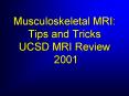 Musculoskeletal MRI: Tips and Tricks UCSD MRI Review 2001 PowerPoint PPT Presentation