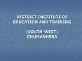 DISTRICT INSTITUTE OF EDUCATION AND TRAINING (SOUTH-WEST) GHUMANHERA PowerPoint PPT Presentation