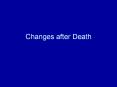 Changes after Death PowerPoint PPT Presentation