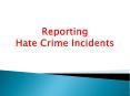 Reporting Hate Crime Incidents PowerPoint PPT Presentation