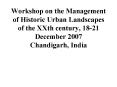 Workshop on the Management of Historic Urban Landscapes of the XXth century, 18-21 December 2007 Chandigarh, India PowerPoint PPT Presentation