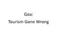 Goa:  Tourism Gone Wrong PowerPoint PPT Presentation