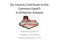 Do Casinos Contribute to the Common Good?: A Utilitarian Analysis PowerPoint PPT Presentation