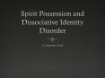 Spirit Possession and Dissociative Identity Disorder PowerPoint PPT Presentation