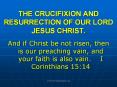 THE CRUCIFIXION AND RESURRECTION OF OUR LORD JESUS CHRIST. PowerPoint PPT Presentation