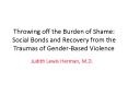 Throwing off the Burden of Shame: Social Bonds and Recovery from the Traumas of Gender-Based Violence PowerPoint PPT Presentation