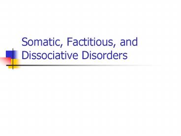 Somatic, Factitious, and Dissociative Disorders