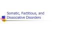 Somatic, Factitious, and Dissociative Disorders PowerPoint PPT Presentation