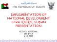 IMPLEMENTATION OF NATIONAL DEVELOPMENT STRATEGIES; SUDAN PRESENTATION PowerPoint PPT Presentation