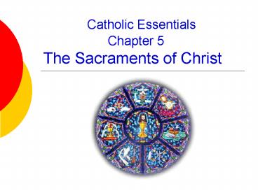 Catholic Essentials          Chapter 5 The Sacraments of Christ