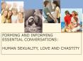 Forming and Informing Essential Conversations: Human Sexuality, Love and Chastity PowerPoint PPT Presentation