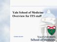 Yale School of Medicine Overview for ITS staff PowerPoint PPT Presentation