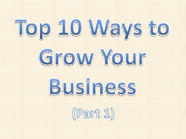 10 Ways to Grow Your Business (Part 1)