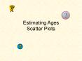 Estimating Ages Scatter Plots PowerPoint PPT Presentation