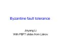 Byzantine fault tolerance PowerPoint PPT Presentation