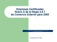 Empresas Certificadas Rubro A de la Regla 2.8.1 de Comercio Exterior para 2005 PowerPoint PPT Presentation