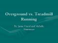 Overground vs. Treadmill Running PowerPoint PPT Presentation