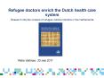 Refugee doctors enrich the Dutch health care system Research into the careers of refugee medical doctors in the Netherlands PowerPoint PPT Presentation