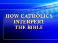 HOW CATHOLICS INTERPERT THE BIBLE PowerPoint PPT Presentation