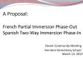 A Proposal: French Partial Immersion Phase-Out Spanish Two-Way Immersion Phase-In         Parent Community Meeting             Herndon Elementary School                         March 13, 2013 PowerPoint PPT Presentation